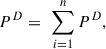 Mathematical equation: $$ {P}^D=\enspace \sum_{i=1}^n{P}^D, $$