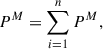 Mathematical equation: $$ {P}^M=\sum_{i=1}^n{P}^M, $$