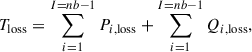 Mathematical equation: $$ {T}_{\mathrm{loss}}=\sum_{i=1}^{I={nb}-1}{P}_{i,\mathrm{loss}}+\sum_{i=1}^{I={nb}-1}{Q}_{i,\mathrm{loss}}, $$