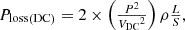 Mathematical equation: $$ {\displaystyle \begin{array}{c}{P}_{\textrm{loss}\left(\textrm{DC}\right)}=2\times \left(\frac{P^2}{{V_{\textrm{DC}}}^2}\right)\rho \frac{L}{S},\end{array}} $$