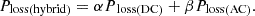 Mathematical equation: $$ {P}_{\textrm{loss}\left(\textrm{hybrid}\right)}={\alpha P}_{\textrm{loss}\left(\textrm{DC}\right)}+\beta {P}_{\textrm{loss}\left(\textrm{AC}\right)}. $$