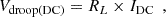 Mathematical equation: $$ {\displaystyle \begin{array}{c}{V}_{\textrm{droop}\left(\textrm{DC}\right)}={R}_L\times {I}_{\textrm{DC}}\end{array}}, $$