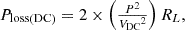 Mathematical equation: $$ {\displaystyle \begin{array}{c}{P}_{\textrm{loss}\left(\textrm{DC}\right)}=2\times \left(\frac{P^2}{{V_{\textrm{DC}}}^2}\right){R}_L,\end{array}} $$