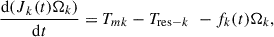 Mathematical equation: $$ \frac{\mathrm{d}{(J}_k(t){\Omega }_k)}{\mathrm{d}t}={T}_{{mk}}-{T}_{\mathrm{res}-k}\enspace -{f}_k(t){\Omega }_k, $$