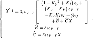 Mathematical equation: $$ \left\{\begin{array}{c}\dot {{\widehat{A}}^{-1}}={\delta }_1{\epsilon }_{V-T}\left[\begin{array}{c}\left(1-{{K}_{\gamma }}^2+{K}_I\right){\epsilon }_{\gamma }+\\ \left({K}_{\gamma }+{K}_V\right){\epsilon }_{V-T}\\ -{K}_{\gamma }{K}_I{\epsilon }_I+\ddot {\gamma }_{{ref}}\\ +\widehat{B}+\widehat{C}X\end{array}\right]\\ \dot {\widehat{B}}={\delta }_2{\epsilon }_{V-T}\\ \dot {\widehat{C}}={\delta }_3{\epsilon }_{V-T}X\end{array}\right.. $$