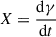 Mathematical equation: $ \enspace X=\frac{\mathrm{d}\gamma }{\mathrm{d}t}$