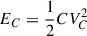 Mathematical equation: $ {{\enspace E}}_C=\frac{1}{2}C{V}_C^2$