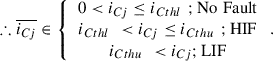 Mathematical equation: $$ \therefore \overline{{i}_{{Cj}}}\in \left\{\begin{array}{c}0<{i}_{{Cj}}\le {i}_{{Cthl}\enspace };\mathrm{No}\enspace \mathrm{Fault}\\ {i}_{{Cthl}\enspace }<{i}_{{Cj}}\le {i}_{{Cthu}\enspace };\mathrm{HIF}\\ {i}_{{Cthu}\enspace }<{i}_{{Cj}};\mathrm{LIF}\end{array}\right.. $$