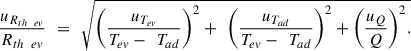 Mathematical equation: $$ \frac{{u}_{{R}_{t{h}\enspace {ev}}}}{{R}_{t{h}\enspace {ev}}}\enspace =\enspace \sqrt{{\left(\frac{{u}_{{T}_{{ev}}}}{{T}_{{ev}}-\enspace {T}_{{ad}}}\right)}^2+\enspace {\left(\frac{{u}_{{T}_{{ad}}}}{{T}_{{ev}}-\enspace {T}_{{ad}}}\right)}^2+{\left(\frac{{u}_Q}{Q}\right)}^2.} $$