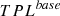Mathematical equation: $$ {TPL}^{base} $$