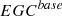Mathematical equation: $$ {EGC}^{base} $$