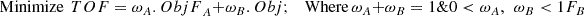 Mathematical equation: $$ \mathit{\operatorname{Minimize}}\kern0.5em TOF={\omega}_A.{ObjF}_A+{\omega}_B. Obj;\kern1em \mathrm{Where}\ {\omega}_A+{\omega}_B=1\&0<{\omega}_A,\kern0.5em {\omega}_B<1{F}_B $$