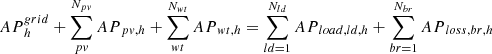 Mathematical equation: $$ {AP}_h^{grid}+\sum_{pv}^{N_{pv}}{AP}_{pv,h}+\sum_{wt}^{N_{wt}}{AP}_{wt,h}=\sum_{ld=1}^{N_{ld}}{AP}_{load, ld,h}+\sum_{br=1}^{N_{br}}{AP}_{loss, br,h} $$