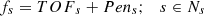 Mathematical equation: $$ {f}_s={TOF}_s+{Pen}_s;\kern1em s\in {N}_s $$