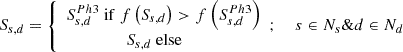Mathematical equation: $$ {S}_{s,d}=\left\{\begin{array}{c}{S}_{s,d}^{Ph3}\ \mathrm{if}\ f\left({S}_{s,d}\right)>f\left({S}_{s,d}^{Ph3}\right)\\ {}{S}_{s,d}\ \mathrm{else}\kern1.5em \end{array};\right.\kern1em s\in {N}_s\&d\in {N}_d $$